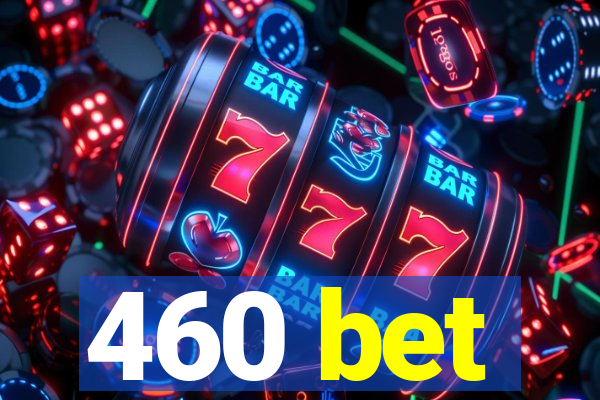 460 bet